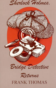 Title: Sherlock Holmes, Bridge Detective Returns, Author: Frank Thomas