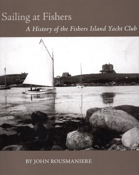 Sailing At Fishers: A History of the Fishers Island Yacht Club