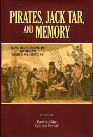 Title: Pirates, Jack Tar And Memory: New Directions in American Maritime History, Author: Paul A Gilje