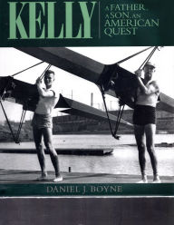 Title: Kelly: A Father, a Son, an American Quest, Author: Daniel J Boyne