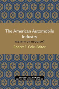 Title: The American Automobile Industry: Rebirth or Requiem?, Author: Robert Cole