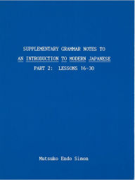 Title: Supplementary Grammar Notes to An Introduction to Modern Japanese: Part 2 / Edition 1, Author: Mutsuko Simon
