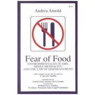 Title: Fear of Food: Environmentalist Scams, Media Mendacity, and the Law of Disparagement, Author: Andrea Arnold