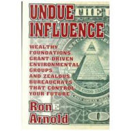 Title: Undue Influence: Wealthy Foundations, Grant Driven Environemental Groups, and Zealous Bureaucrats That Control Your F / Edition 1, Author: Ron Arnold