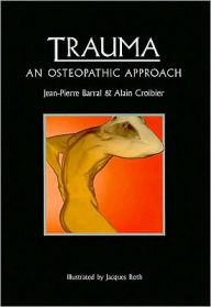 Title: Trauma: An Osteopathic Approach / Edition 1, Author: Jean-Pierre Barral