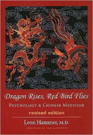 Title: Dragon Rises, Red Bird Flies: Psychology & Chinese Medicine (Revised Ed) / Edition 2, Author: Leon Hammer