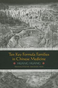 Title: Ten Key Formula Families in Chinese Medicine / Edition 1, Author: Huang Huang