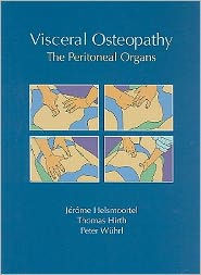 Title: Visceral Osteopathy: The Peritoneal Organs / Edition 1, Author: Jerome Helsmoortel