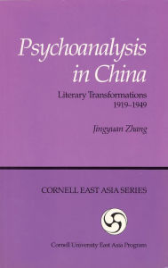 Title: Psychoanalysis in China: Literary Transformations, 1919-1949, Author: Jingyuan Zhang
