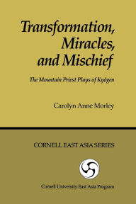 Title: Transformation, Miracles, and Mischief: The Mountain Priest Plays of Kyogen, Author: Carolyn Anne Morley