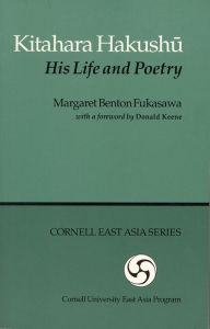 Title: Kitahara Hakushu: His Life and Poetry, Author: Margaret Benton Fukusawa