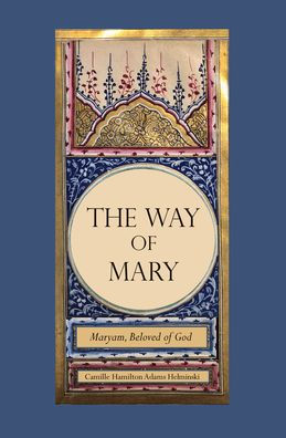 The Way of Mary: Maryam, Beloved of God