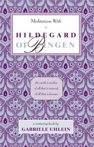 Title: Meditations with Hildegard of Bingen, Author: Gabriele Uhlein