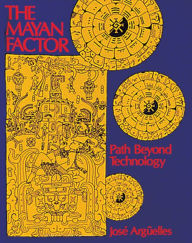 Title: The Mayan Factor: Path Beyond Technology, Author: Josï Argïelles