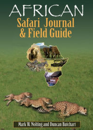 Title: African Safari Journal and Field Guide: A Wildlife Guide, Trip Organizer, Map Directory, Safari Directory, Phrase Book, Safari Diary and Wildlife Checklist - All-in-One, Author: Mark W. Nolting
