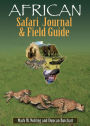 African Safari Journal and Field Guide: A Wildlife Guide, Trip Organizer, Map Directory, Safari Directory, Phrase Book, Safari Diary and Wildlife Checklist - All-in-One