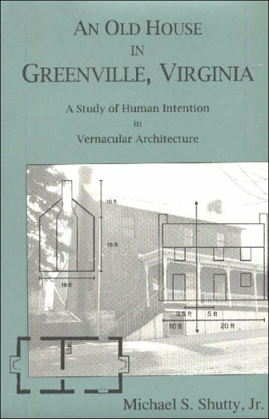 An Old House in Greenville, Virginia: A Study of Human Intention in Vernacular Architecture