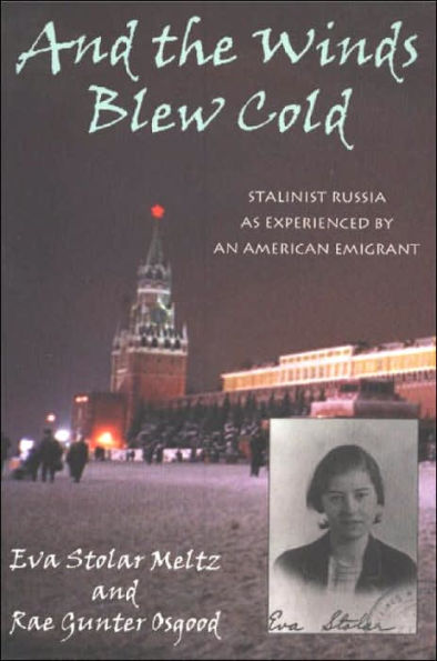 And the Winds Blew Cold: Stalinist Russia As Experienced by an American Emigrant