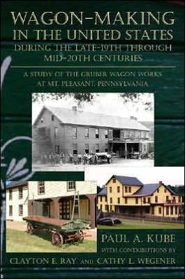 Wagon-Making in the United States during the Late-19th through Mid-20th Centuries: A Study of the Gruber Wagon Works of Mt. Pleasant, Pennsylvania