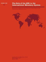 Title: The Role of the SDR in the International Monetary System: Studies by the Research and Treasurer's Departments of the International Monetary Fund, Author: International Monetary Fund Staff