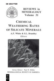 Title: Chemical Weathering Rates of Silicate Minerals, Author: Arthur F. White