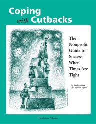 Title: Coping With Cutbacks: The Nonprofit Guide to Success When Times Are Tight, Author: Emil Angelica