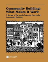 Title: Community Building: What Makes It Work: A Review of Factors Influencing Successful Community Building, Author: Paul W. Mattessich
