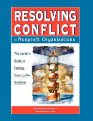 Title: Resolving Conflict In Nonprofit Organizations: The Leaders Guide to Constructive Solutions / Edition 1, Author: Marion Peters Angelica
