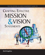 Title: The Fieldstone Alliance Nonprofit Guide to Crafting Effective Mission and Vision Statements, Author: Emil Angelica
