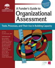 Title: A Funder's Guide to Organizational Assessment: Tools, Processes, and Their Use in Building Capacity, Author: Many Contributors