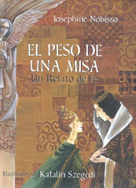 Title: El peso de una misa: Un relato de fe, Author: Josephine Nobisso
