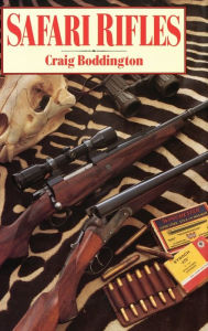 Title: Safari Rifles: Doubles, Magazine Rifles, and Cartridges for African Hunting, Author: Craig Boddington