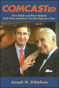 Title: Comcasted: How Ralph and Brian Roberts Took over America's TV, One Deal at a Time, Author: Black Tambourine