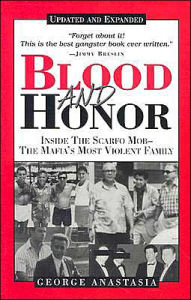 Title: Blood and Honor: Inside the Scarfo Mob - the Mafia's Most Violent Family, Author: George Anastasia