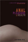 Anal Pleasure and Health: A Guide for Men, Women and Couples