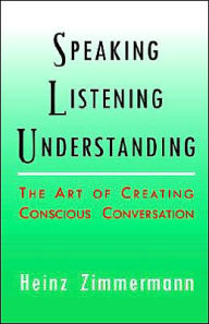 Title: Speaking, Listening, Understanding, Author: Heinz Zimmermann