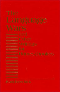 Title: The Language Wars: And Other Writings for Homeschoolers, Author: Ruth Beechick