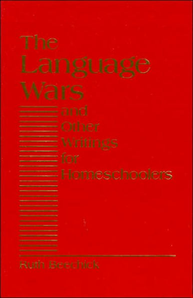 The Language Wars: And Other Writings for Homeschoolers