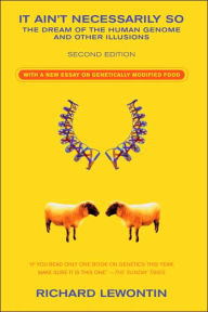 Title: It Ain't Necessarily So: The Dream of the Human Genome and Other Illusions, Author: Richard Lewontin