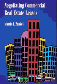 Title: Negotiating Commercial Real Estate Leases / Edition 1, Author: Martin I. Zankel