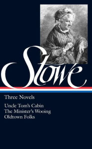 Title: Three Novels (Uncle Tom's Cabin, The Minister's Wooing, Oldtown Folks), Author: Harriet Beecher Stowe