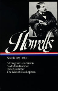 Title: William Dean Howells: Novels 1875-1886 (LOA #8): A Foregone Conclusion / Indian Summer / A Modern Instance / The Rise of Silas Lapham, Author: William Dean Howells