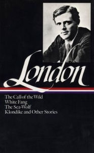 Title: Jack London: Novels and Stories (LOA #6): The Call of the Wild / White Fang / The Sea-Wolf / Klondike and other stories, Author: Jack London