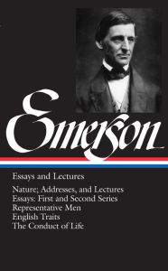 Title: Ralph Waldo Emerson: Essays and Lectures (LOA #15): Nature; Addresses, and Lectures / Essays: First and Second Series / Representative Men / English Traits / The Conduct of Life, Author: Ralph Waldo Emerson