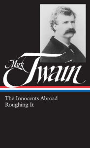 Title: Mark Twain: The Innocents Abroad, Roughing It (LOA #21), Author: Mark Twain