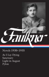 Novels 1930-1935: As I Lay Dying, Sanctuary, Light in August, Pylon (Library of America)