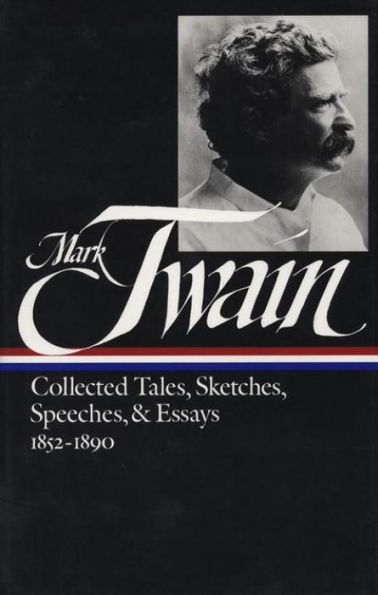 Mark Twain: Collected Tales, Sketches, Speeches, and Essays Vol. 1 1852-1890 (LOA #60)