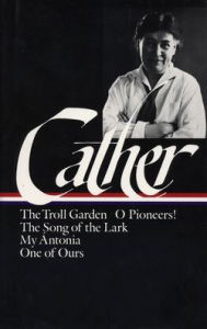 Title: Early Novels and Stories (The Troll Garden, O Pioneers!, The Song of the Lark, My Antonia, and One of Ours), Author: Willa Cather