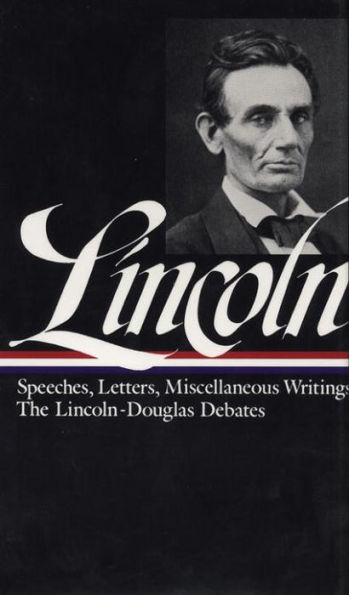 Abraham Lincoln: Speeches and Writings Vol. 1 1832-1858 (LOA #45)