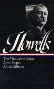 Title: William Dean Howells: Novels 1886-1888 (LOA #44): The Minister's Charge / April Hopes / Annie Kilburn, Author: William Dean Howells